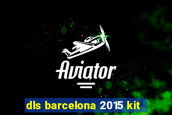 dls barcelona 2015 kit